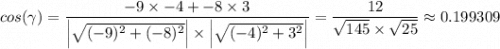 cos (\gamma) = \dfrac{-9 \times -4  + -8 \times 3 }{\left |  \sqrt{(-9)^2 + (-8)^2}  \right | \times \left | \sqrt{(-4)^2 + 3^2}   \right |} = \dfrac{12}{\sqrt{145} \times \sqrt{25} } \approx 0.199309