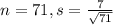 n = 71, s = \frac{7}{\sqrt{71}}