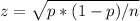 z = \sqrt{p * (1 - p)/n}