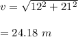 v=\sqrt{12^2+21^2} \\\\=24.18\ m