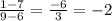 \frac{1-7}{9-6} =\frac{-6}{3} =-2