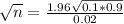 \sqrt{n} = \frac{1.96\sqrt{0.1*0.9}}{0.02}