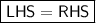 \boxed{\sf LHS = RHS }