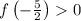 f\left(-\frac{5}{2}\right)  0