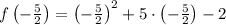 f\left(-\frac{5}{2} \right) = \left(-\frac{5}{2} \right)^{2} + 5\cdot \left(-\frac{5}{2} \right) - 2