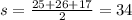 s =\frac{25 + 26 + 17}{2}  = 34