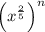 \left(x^{\frac{2}{5}\right)^n