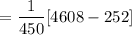 $=\frac{1}{450} [4608 - 252]$