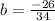 b = \frac{-26}{34}