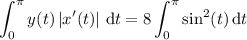 \displaystyle\int_0^\pi y(t)\left|x'(t)\right|\,\mathrm dt = 8 \int_0^\pi \sin^2(t)\,\mathrm dt