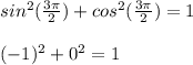 sin^2 ( \frac{3\pi}{2}) + cos^2(\frac{3\pi}{2}) = 1\\\\( -1)^2 + 0^2 = 1