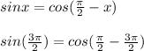 sin x = cos( \frac{\pi}{2} - x)\\\\sin(\frac{3\pi}{2}) = cos ( \frac{\pi}{2} - \frac{3\pi}{2})\\