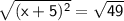 \small \sf \sqrt{(x  + 5) {}^{2} }  =  \sqrt{49}