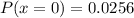 P(x=0) = 0.0256