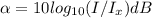 \alpha=10log_{10}(I/I_x)dB