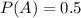 P(A) = 0.5