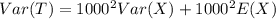 Var(T) = 1000^2Var(X) + 1000^2E(X)