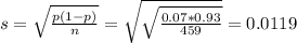 s = \sqrt{\frac{p(1-p)}{n}} = \sqrt{\sqrt{\frac{0.07*0.93}{459}}} = 0.0119