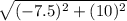 \sqrt{(-7.5)^2+(10)^2}