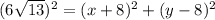 (6\sqrt{13})^2=(x+8)^2+(y-8)^2