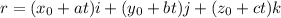 r = (x_0 + at)i +(y_0 + bt)j+(z_0 + ct)k