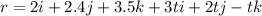 r = 2i + 2.4j + 3.5k + 3ti + 2tj - tk