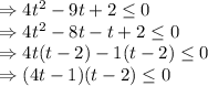 \Rightarrow 4t^2-9t+2\leq0\\\Rightarrow 4t^2-8t-t+2\leq0\\\Rightarrow 4t(t-2)-1(t-2)\leq0\\\Rightarrow (4t-1)(t-2)\leq0