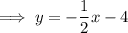 \implies y = - \dfrac{1}{2}x  -4