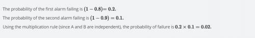 Use the P (A + B) = P (A) x P (B) rule to find the probability of system failure. Let A and B be the