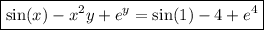 \boxed{\sin(x) - x^2y + e^y = \sin(1) - 4 + e^4}