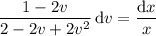 \dfrac{1-2v}{2-2v+2v^2}\,\mathrm dv = \dfrac{\mathrm dx}x