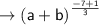 \\ \rightarrow\sf {(a + b)}^{ \frac{ - 7 + 1}{3} }