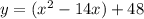 y=(x^2-14x)+48