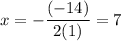 \displaystyle x=-\frac{(-14)}{2(1)}=7