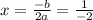 x =  \frac{ - b}{2a}  =  \frac{1}{ - 2}