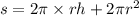 s = 2\pi \times rh + 2\pi {r}^{2}