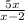 \frac{5x}{x-2}