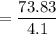 =\dfrac{73.83}{4.1}