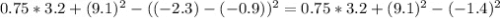 0.75 * 3.2+ (9.1)^2-((-2.3)-(-0.9))^2 = 0.75 * 3.2+ (9.1)^2-(-1.4)^2