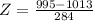 Z = \frac{995 - 1013}{284}