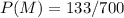 P(M)=133 / 700