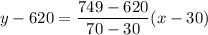 y-620=\dfrac{749-620}{70-30}(x-30)