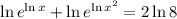 \ln e^{\ln x}+\ln e^{\ln x^2}=2\ln 8