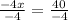 \frac{ - 4x}{ - 4} =  \frac{40}{ - 4} \\