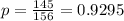 p = \frac{145}{156} = 0.9295