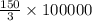 \frac{150}{3}\times 100000