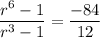 \dfrac{r^6-1}{r^3-1}=\dfrac{-84}{12}