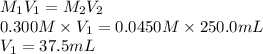 M_{1}V_{1} = M_{2}V_{2} \\0.300 M \times V_{1} = 0.0450 M \times 250.0 mL\\V_{1} = 37.5 mL