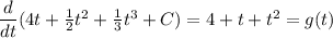 \dfrac{d}{dt}(4t + \frac{1}{2}t^2 + \frac{1}{3}t^3+C)= 4 + t + t^2 =g(t)