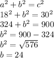 a^{2} + b^{2} = c^{2} \\18^{2} + b^{2} = 30^{2} \\324 + b^{2} = 900\\ b^{2} = 900-324\\b^{2} = \sqrt{576} \\b= 24